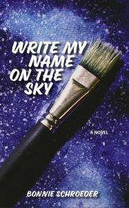 Title: Write My Name on the Sky, Author: Bonnie Schroeder