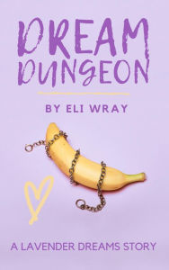 Title: Dream Dungeon (Lavender Dreams, #3), Author: Eli Wray