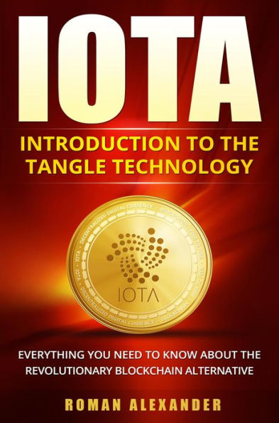IOTA - Introduction To The Tangle Technology (Crypto currencies, #3)