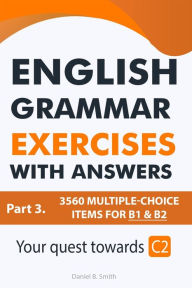 Title: English Grammar Exercises With Answers Part 3: Your Quest Towards C2, Author: Daniel B. Smith