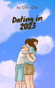 Title: Dating in 2023, Author: Chai Che