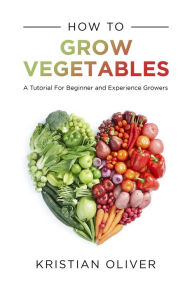 Title: How to Grow Vegetables, Author: Kristian Oliver