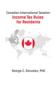 Title: Canadian International Taxation: Income Tax Rules for Residents, Author: George Gonzalez