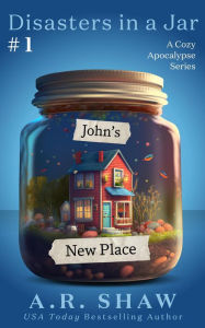 Title: John's New Place (Disasters in a Jar, #1), Author: A. R. Shaw