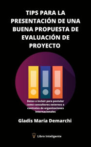 Title: Tips para la Presentación de una Buena Propuesta de Evaluación de Proyecto, Author: Gladis María Demarchi