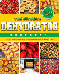 Title: The Ultimate Dehydrator Cookbook, Author: Petra B. Monk