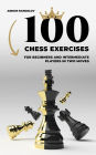 100 Chess Exercises for Beginners and Intermediate Players in Two Moves (Tactics Chess From First Moves)