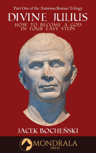 Title: Divine Julius (The Notorious Roman Trilogy, #1), Author: Jacek Bochenski