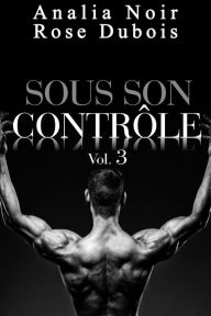 Title: Sous Son Contrôle Vol. 3, Author: Analia Noir