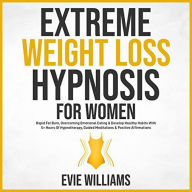 Title: Extreme Weight Loss Hypnosis For Women: Rapid Fat Burn, Overcoming Emotional Eating & Develop Healthy Habits With 5+ Hours Of Hypnotherapy, Guided Meditations & Positive Affirmations, Author: david Sprittles