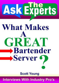 Title: What Makes A Great Bartender, Server? (Ask The Experts! Interviews With Industry Pro's, #5), Author: Scott Young