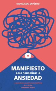 Title: Manifiesto para normalizar la ansiedad, Author: Miguel Sanz Expósito