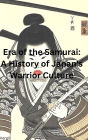 Era of the Samurai: A History of Japan's Warrior Culture
