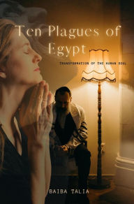 Title: Ten Plagues of Egypt (Transformation of the human soul, #1), Author: Baiba Talia