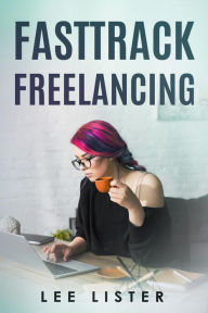 Title: FastTrack Freelancing, Author: Lee Lister