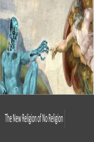 Title: The New Religion of No Religion, Author: Fernando Davalos