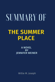 Title: Summary of The Summer Place A novel By Jennifer Weiner, Author: Willie M. Joseph