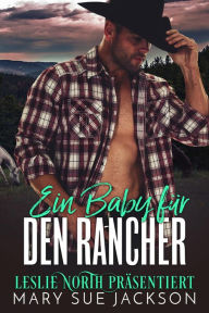 Title: Ein Baby für den Rancher, Author: Leslie North