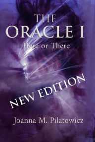Title: The Oracle I - Here or There, Author: Joanna M. Pilatowicz