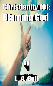 Title: Blaming God (Christianity 101), Author: Lee Bell