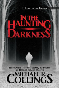 Title: In the Haunting Darkness (Legacy of the Corridor, #6), Author: Michael R. Collings