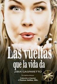 Title: Las Vueltas que da la Vida (Zibia Gasparetto & Lucius), Author: Zibia Gasparetto