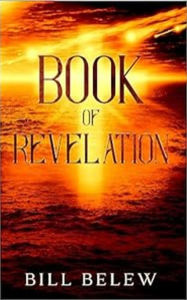 Title: Book of Revelation - Complete Verse by Verse Commentary, Author: Bill Belew