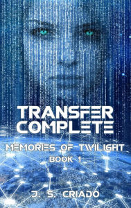 Title: Transfer Complete (Memories of Twilight, #1), Author: Jorge Sáez Criado