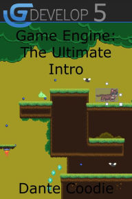 Title: GDevelop 5 Game Engine: The Ultimate Intro (Game Engine Guides: Dante Coodie), Author: Dante Coodie