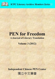 Title: PEN for Freedom A Journal of Literary Translation Volume 3 (2012), Author: Independent Chinese PEN Center