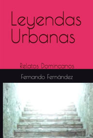 Title: Leyendas Urbanas: Relatos Dominicanos, Author: Fernando Fernandez