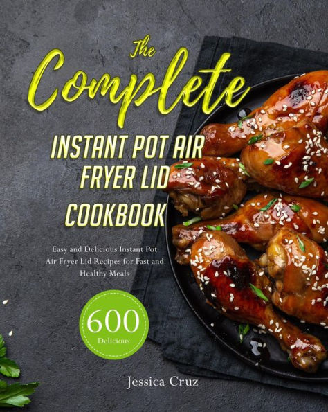 The Complete In?t?nt Pot ?ir Fryer Lid Cookbook