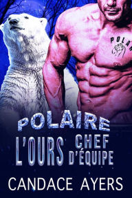 Title: L'ours Chef d'Équipe (POLAIRE, #1), Author: Candace Ayers