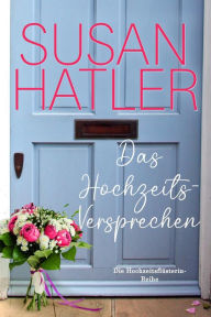 Title: Das Hochzeits-Versprechen (Die Hochzeitsflüsterin, #5), Author: Susan Hatler