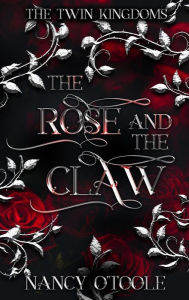 Title: The Rose and the Claw: A Beauty and the Beast Novella (The Twin Kingdoms, #1), Author: Nancy O'Toole