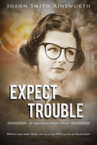 Title: Expect Trouble (Operation Delphi, #1), Author: JoAnn Smith Ainsworth