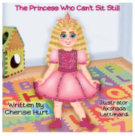 Title: The Princess Who Can't Sit Still (The Princess Who Books), Author: Cherise Hurt