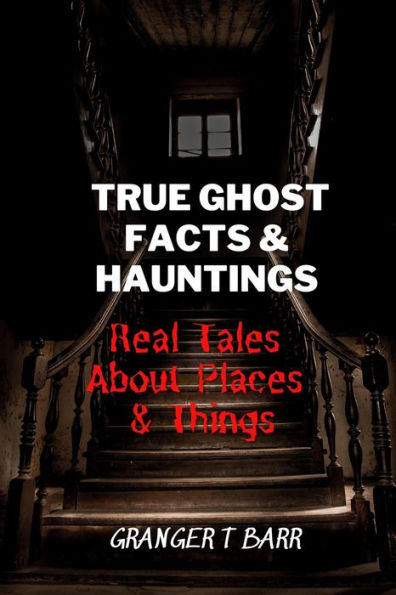 True Ghost Facts And Hauntings Real Tales About Places And Things (Ghostly Encounters)