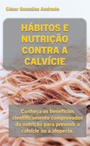 Title: Hábitos E Nutrição Contra A Calvície, Author: César González Andrade