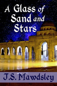 Title: A Glass of Sand and Stars, Author: J.S. Mawdsley