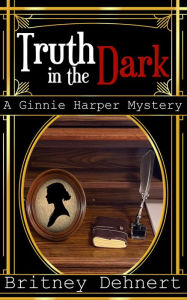 Title: The Truth in the Dark (Ginnie Harper Staticpunk Mystery, #1), Author: Britney Dehnert