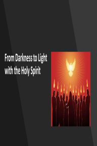 Title: From Darkness to Light with the Holy Spirit, Author: Fernando Davalos