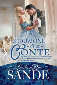 Title: La Seduzione Di Un Conte (Le Figlie dell'Aristocrazia, #3), Author: Linda Rae Sande