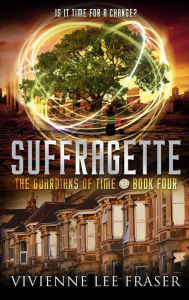 Title: Suffragette (The Guardians of Time, #4), Author: Vivienne Lee Fraser