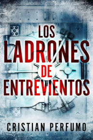 Title: Los ladrones de Entrevientos, Author: Cristian Perfumo