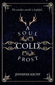 Title: A Soul as Cold as Frost (The Winter Souls Series, #1), Author: Jennifer Kropf