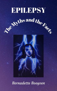 Title: The Myths and the Facts (Epilepsy), Author: Bernadette Booysen