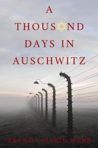 Title: A Thousand Days In Auschwitz, Author: Brenda Marie Webb