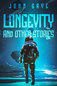 Title: Longevity and Other Stories, Author: John Saye