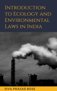 Title: Introduction to Ecology and Environmental Laws in India, Author: Siva Prasad Bose